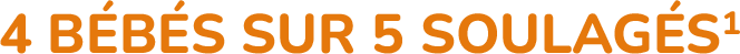 4 BÉBÉS SUR 5 SOULAGÉS